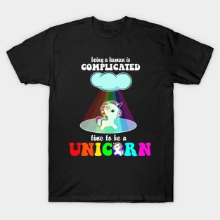 Being A Human Is Complicated Time To Be A Unicorn Costume Gift T-Shirt